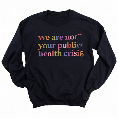 We are not Your Public Health Crisis Care & Resist Gildan crewneck sweatshirt in Black