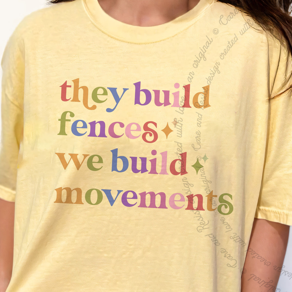 They Build Fences We Build Movements Care & Resist progressive t-shirt in Banana
