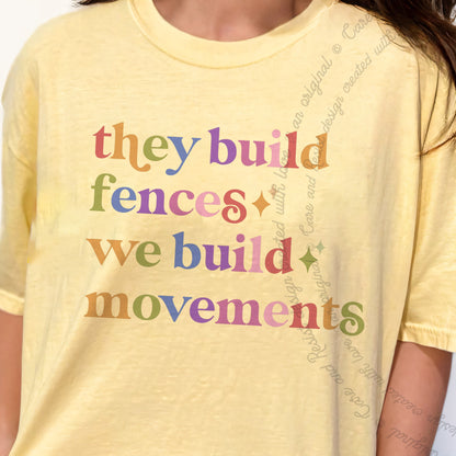They Build Fences We Build Movements Care & Resist progressive t-shirt in Banana