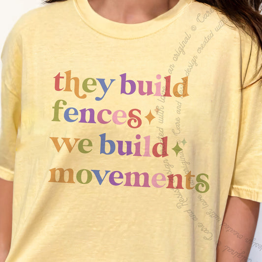 They Build Fences We Build Movements Care & Resist progressive t-shirt in Banana