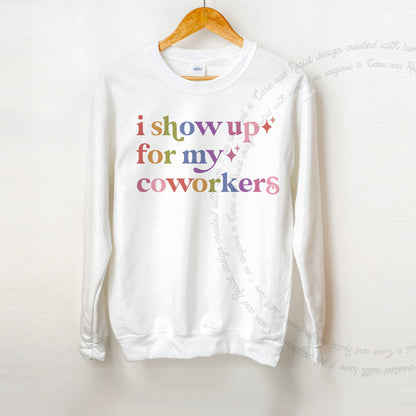 I Show Up for My Coworkers Care & Resist Gildan crewneck sweatshirt in White