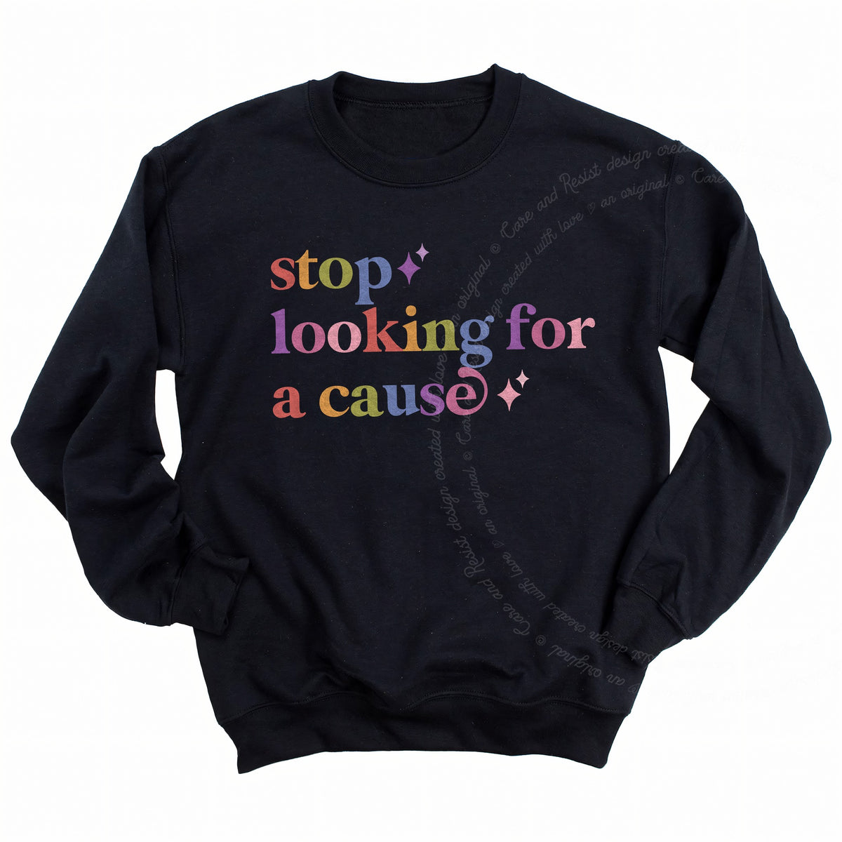 Stop Looking for a Cause Care & Resist Gildan crewneck sweatshirt in Black