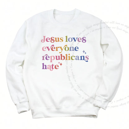 Jesus Loves Everyone Republicans Hate Care & Resist Gildan crewneck sweatshirt in White