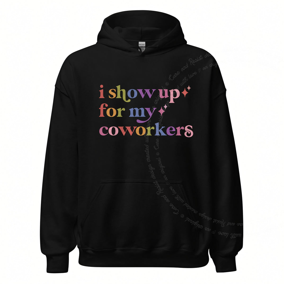 I Show Up for My Coworkers Care & Resist Gildan hoodie in Black