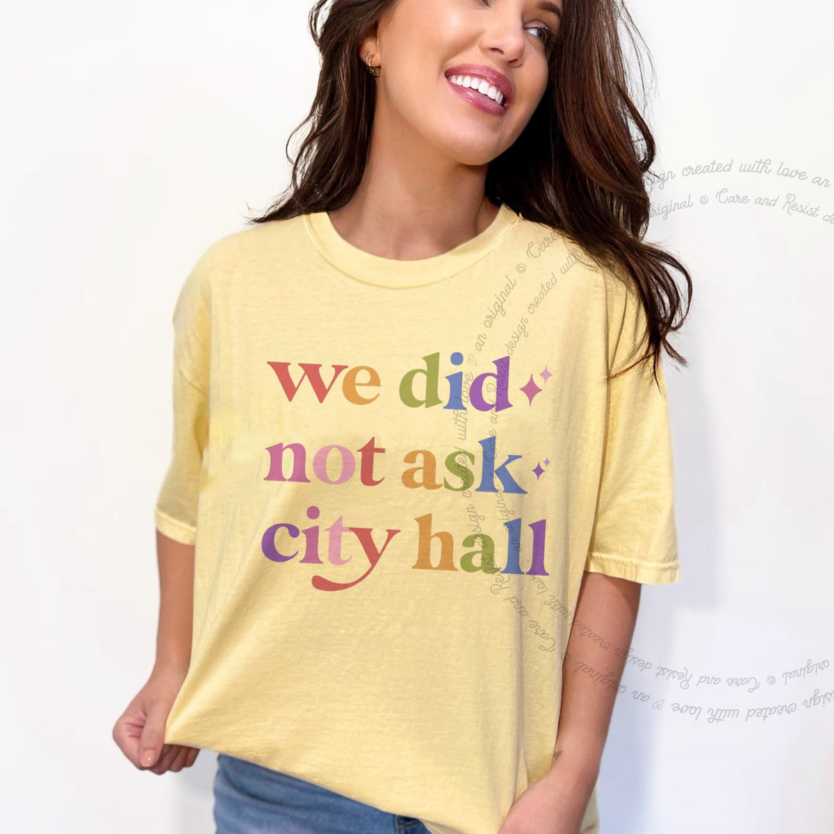 We Did not Ask City Hall Care & Resist progressive t-shirt in Banana