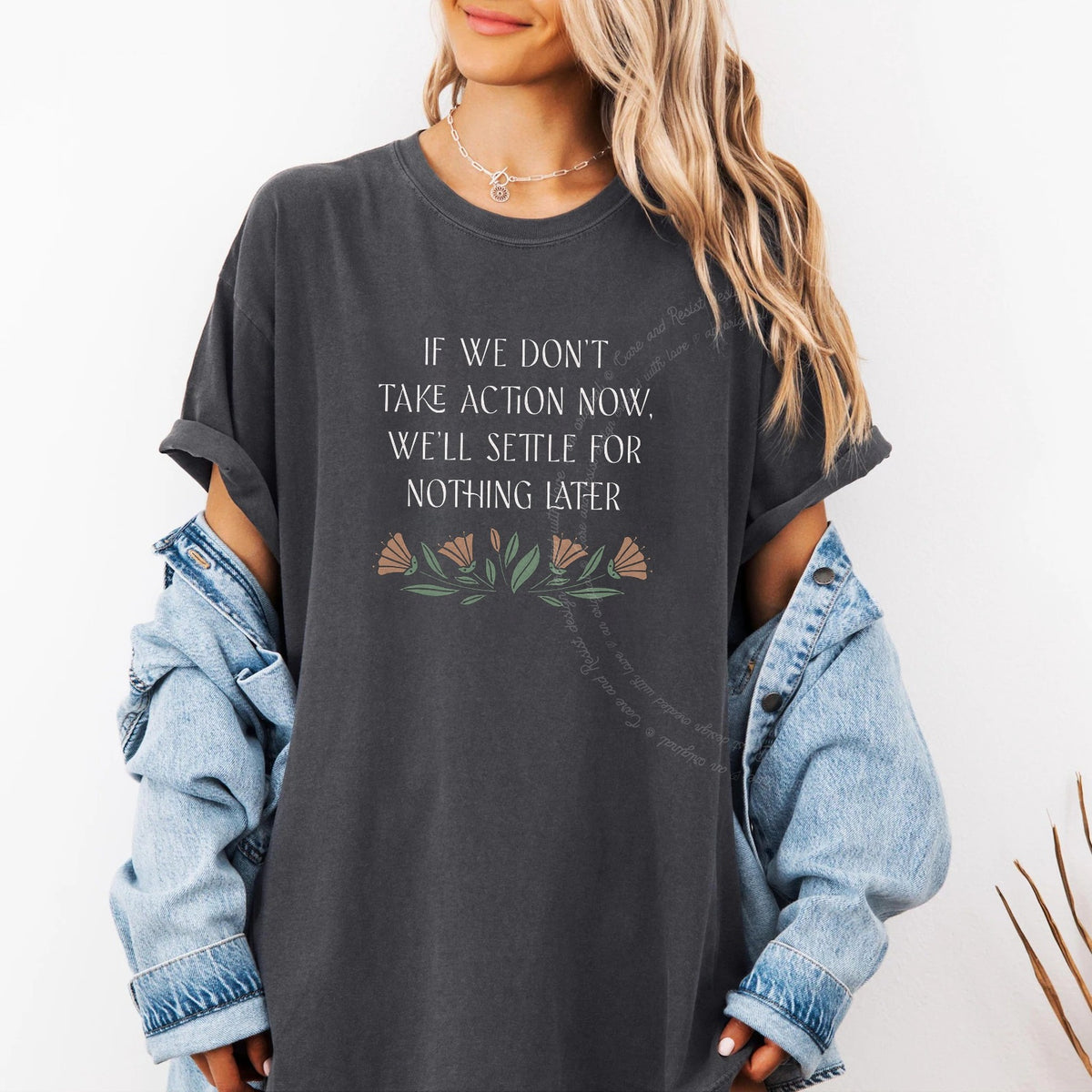 If We Don't Take Action Now We'll Settle for Nothing Later Care & Resist progressive t-shirt in Graphite