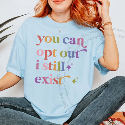 You Can Opt Out I Still Exist Care & Resist progressive t-shirt in Chambray