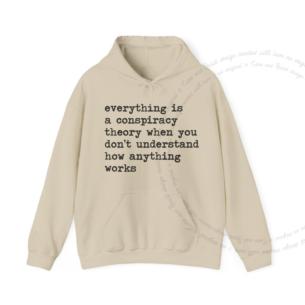 Everything Is a Conspiracy Theory When You Don't Understand How Anything Works Care & Resist Gildan hoodie in Sand