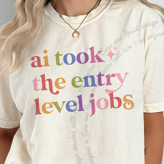 Ai Took the Entry Level Jobs Care & Resist progressive t-shirt in Ivory