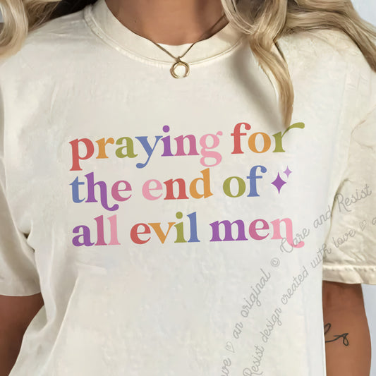 Praying for the End of All Evil Men Care & Resist progressive t-shirt in Ivory