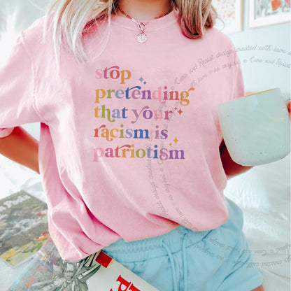 Stop Pretending That Your Racism Is Patriotism Care & Resist progressive t-shirt in Blossom