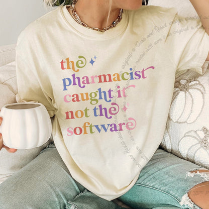 The Pharmacist Caught It not the Software Care & Resist progressive t-shirt in Ivory