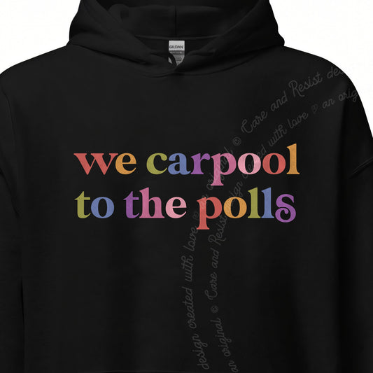 We Carpool to the Polls Care & Resist Gildan hoodie in Black