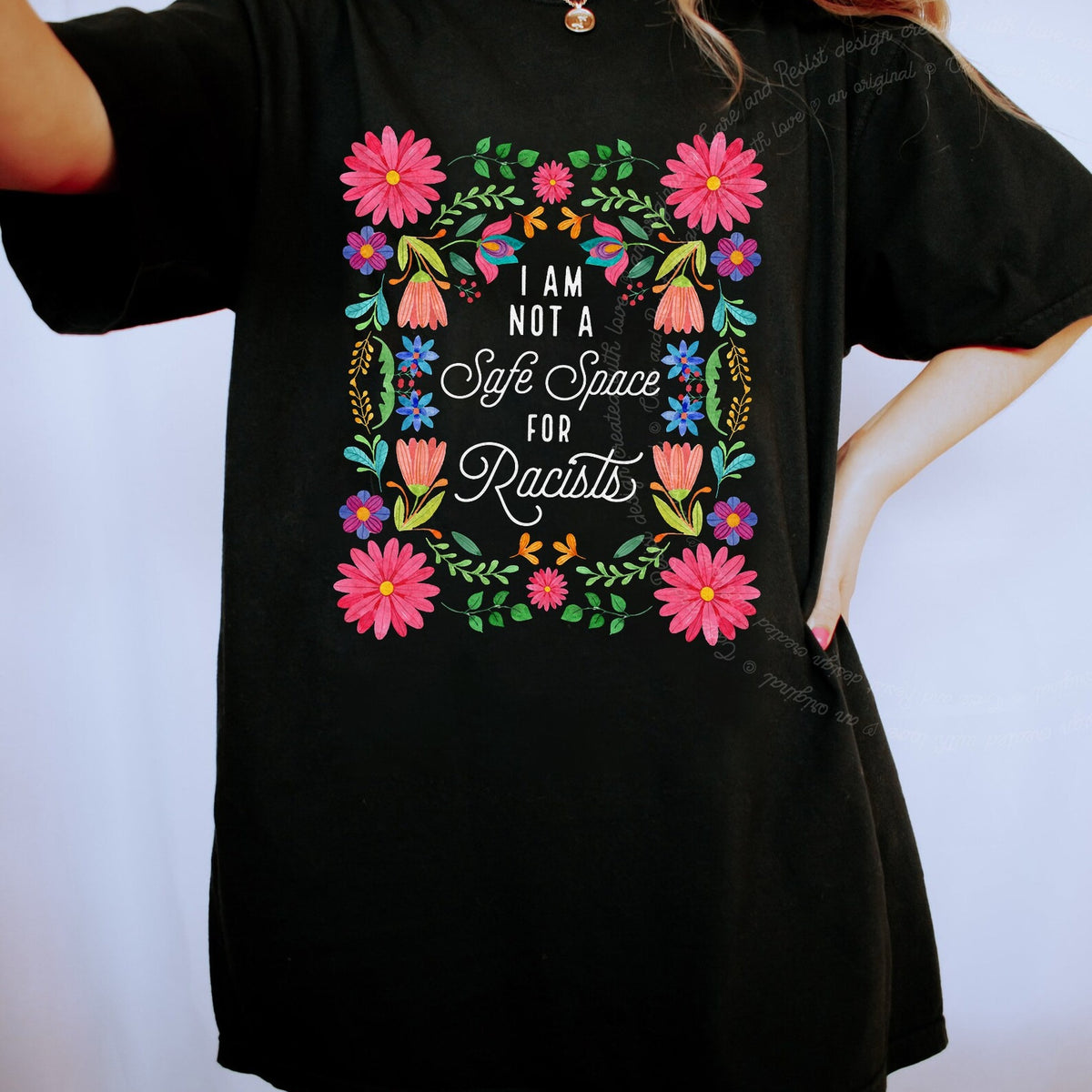 I Am Not a Safe Space for Racists Floral Care & Resist progressive t-shirt in Black