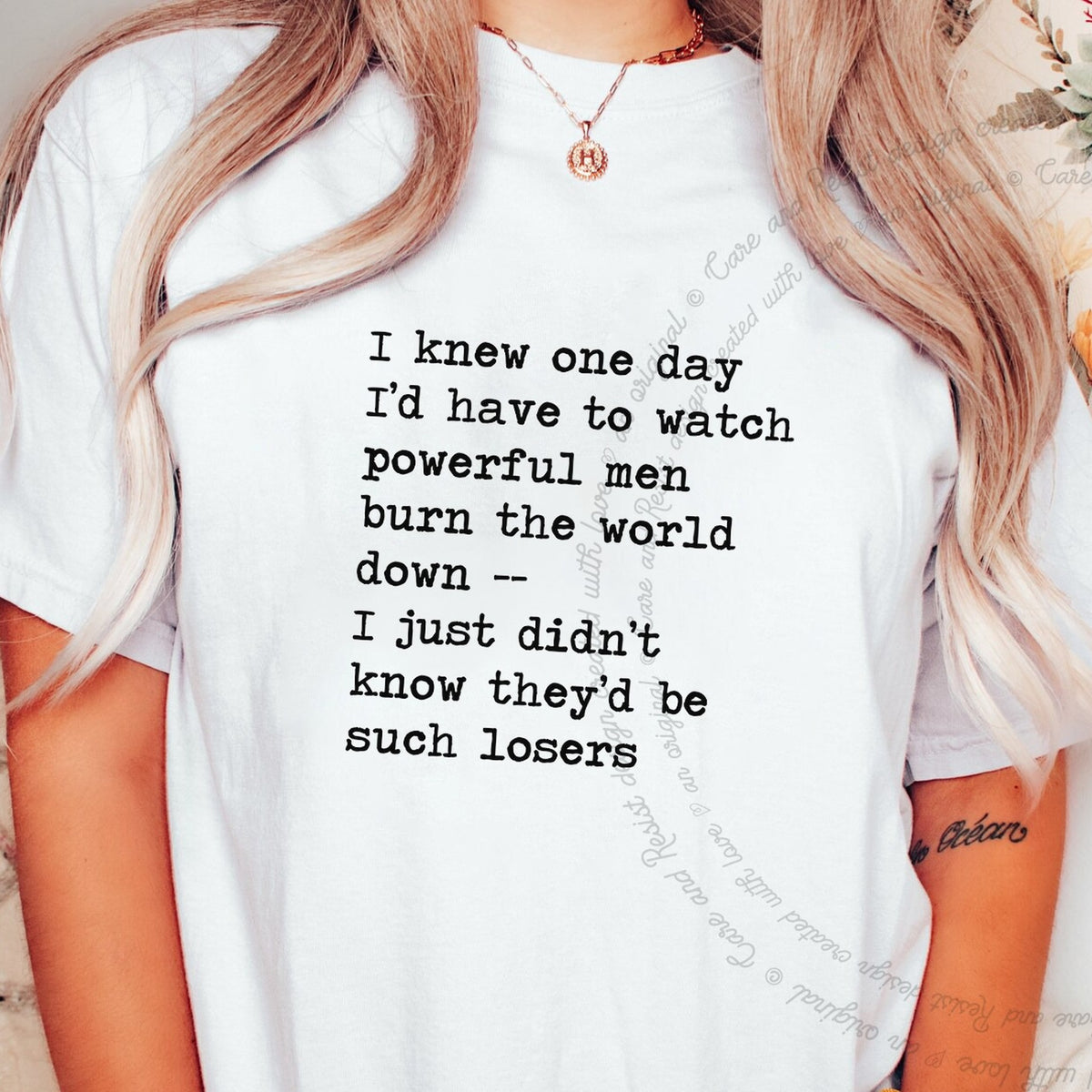I Knew One Day I'd Have to Watch Powerful Men Burn the World Down, I Just Didn't Know They'd Be Such Losers Care & Resist progressive t-shirt in White
