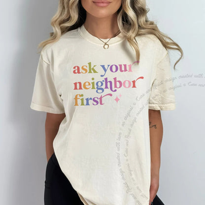 Ask Your Neighbor First Care & Resist rainbow Comfort Colors tee, Ivory