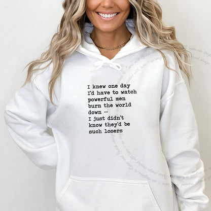 I Knew One Day I'd Have to Watch Powerful Men Burn the World Down, I Just Didn't Know They'd Be Such Losers Care & Resist Gildan hoodie in White