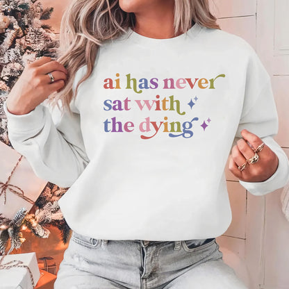 Ai Has Never Sat With the Dying Care & Resist Gildan crewneck sweatshirt in White