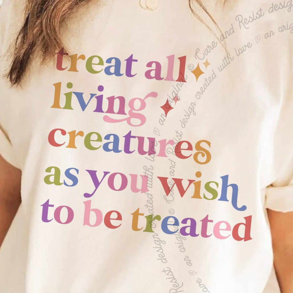 Treat All Living Creatures As You Wish to Be Treated Care & Resist progressive t-shirt in Ivory