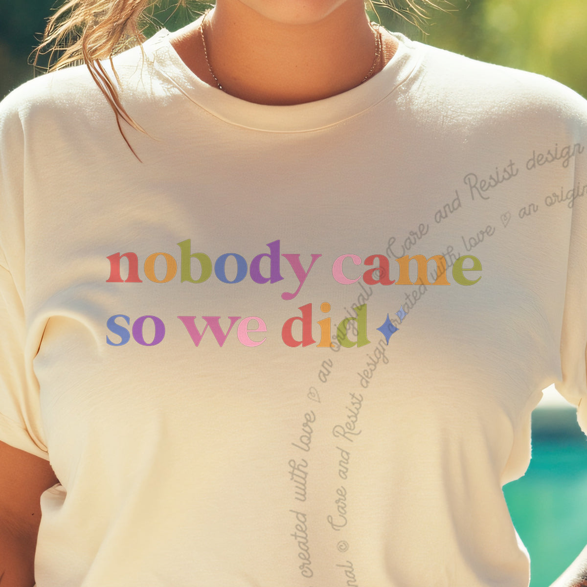 Nobody Came So We Did Care & Resist progressive t-shirt in Ivory