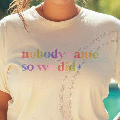 Nobody Came So We Did Care & Resist progressive t-shirt in Ivory