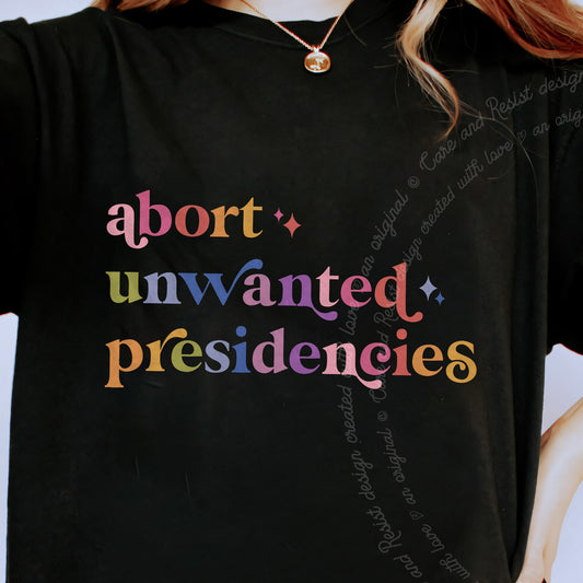 Abort Unwanted Presidencies Care & Resist progressive t-shirt in Black