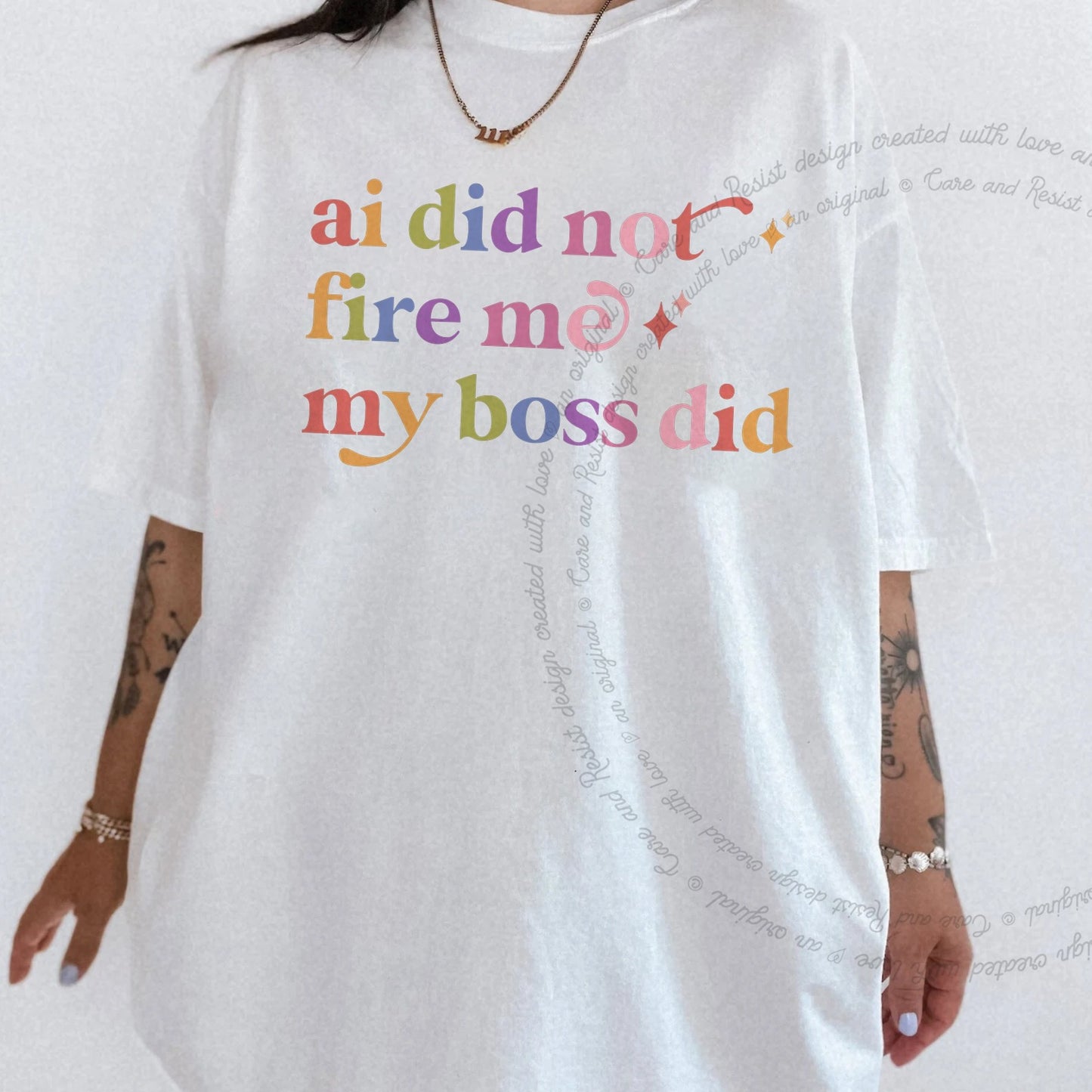 Ai Did not Fire Me My Boss Did Care & Resist rainbow tee
