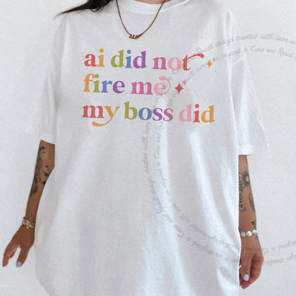 Ai Did not Fire Me My Boss Did Care & Resist rainbow tee