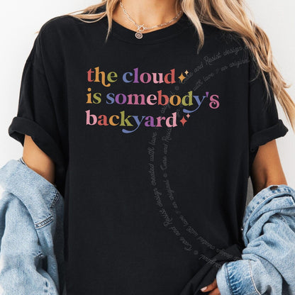 The Cloud is Somebody's Backyard Care & Resist rainbow tee