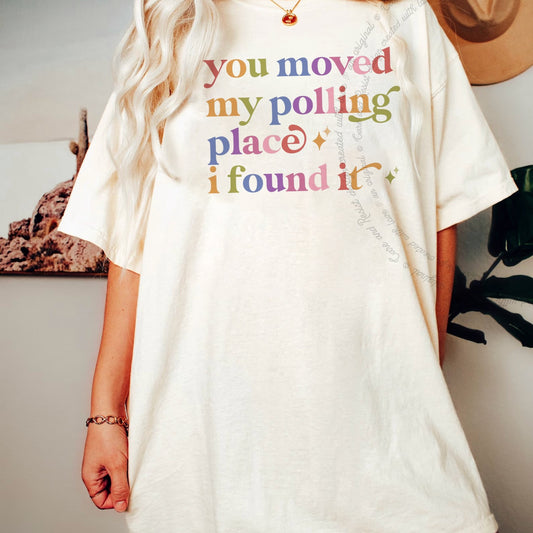 You Moved My Polling Place I Found It Care & Resist progressive t-shirt in Ivory