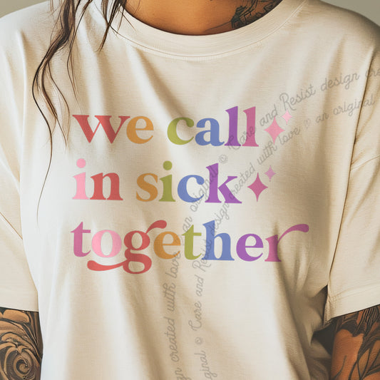We Call in Sick Together Care & Resist progressive t-shirt in Ivory