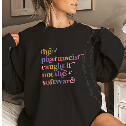 The Pharmacist Caught It not the Software Care & Resist Gildan crewneck sweatshirt in Black