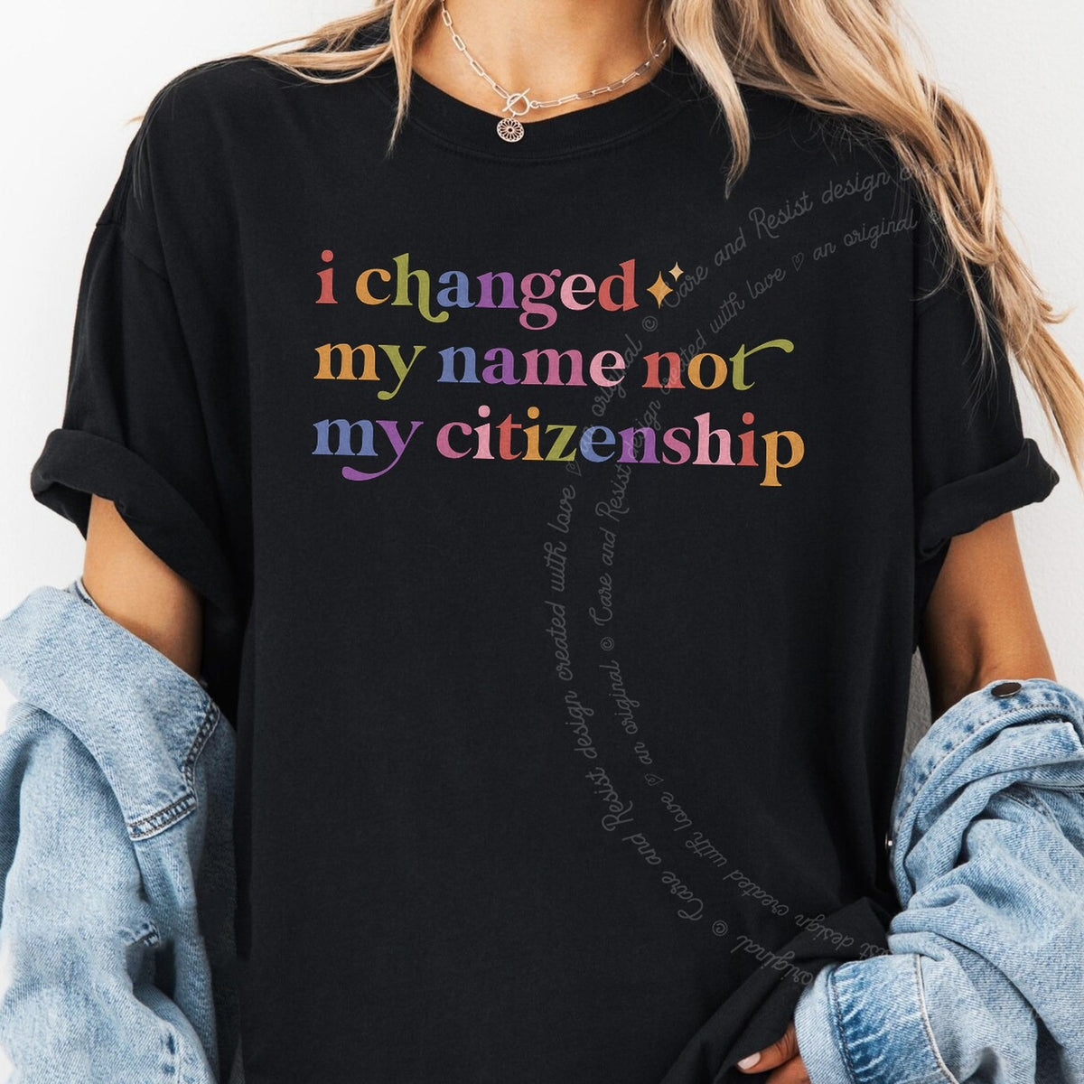 I Changed My Name not My Citizenship Care & Resist rainbow tee