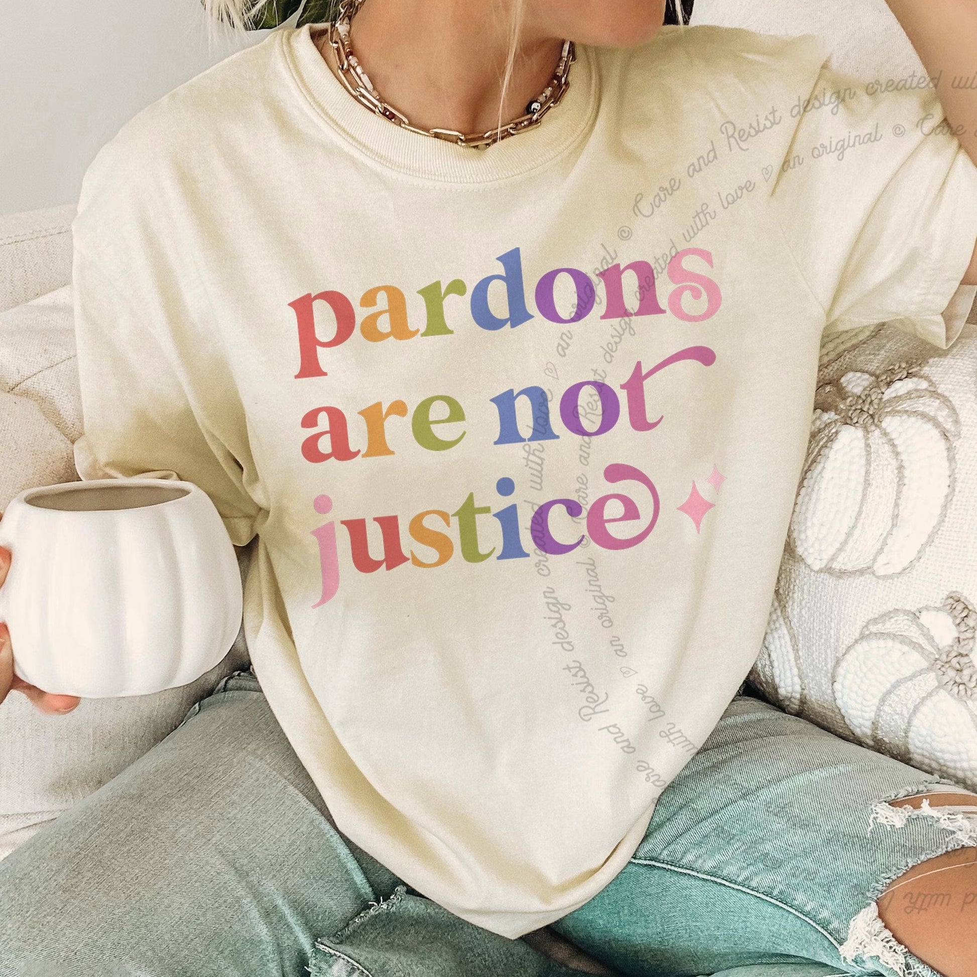 Pardons are not Justice Care & Resist rainbow tee