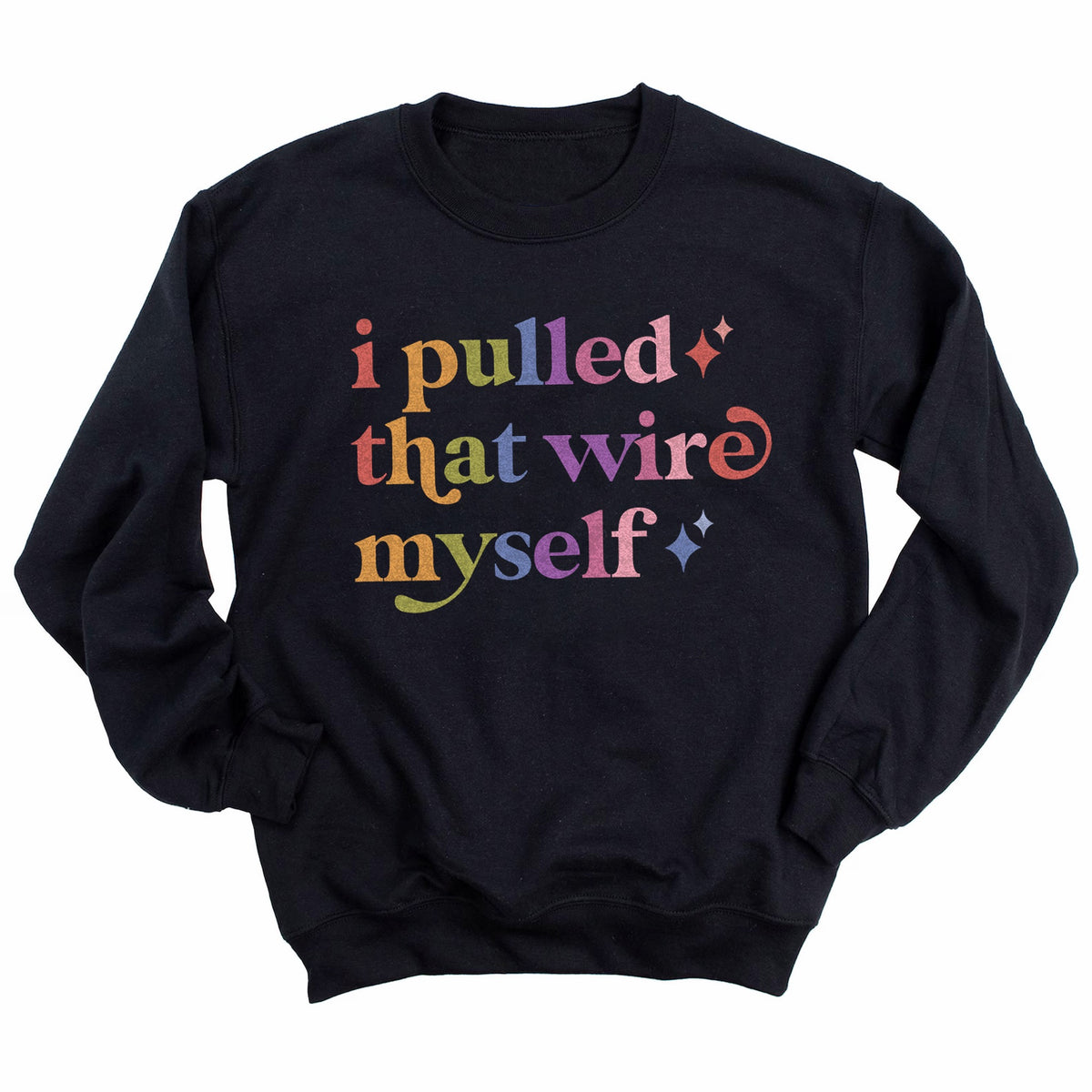 I Pulled That Wire Myself Care & Resist Gildan crewneck sweatshirt in Black