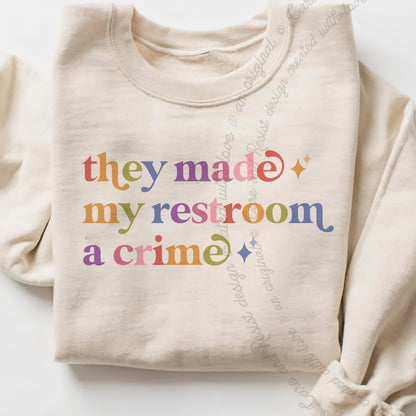 They Made My Restroom a Crime Care & Resist Gildan crewneck sweatshirt in Sand