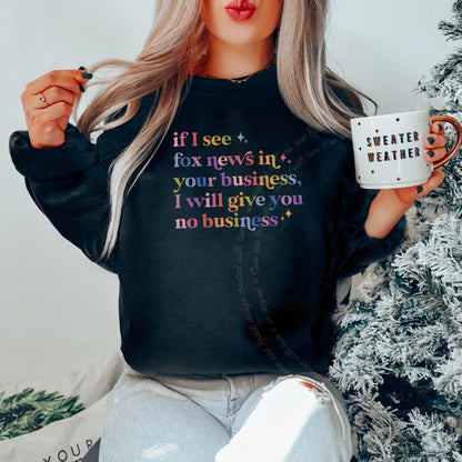 If I See Fox News in Your Business, I Will Give You No Business Care & Resist Gildan crewneck sweatshirt in Black