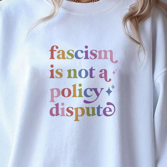 Fascism is not a Policy Dispute Care & Resist Gildan crewneck sweatshirt in White