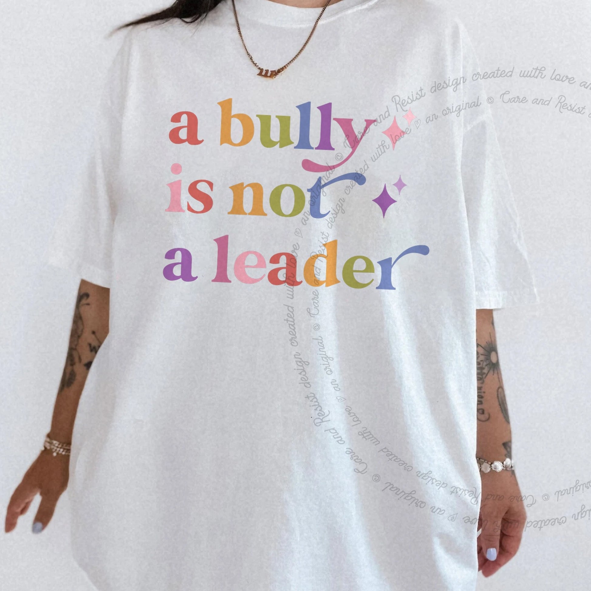 A Bully is not a Leader Care & Resist rainbow tee