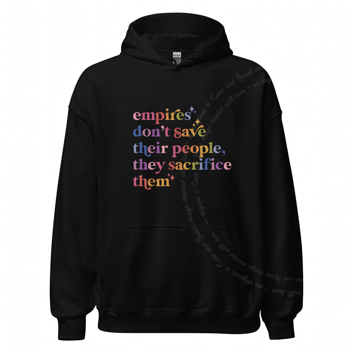 Empires Don't Save Their People, They Sacrifice Them Care & Resist Gildan hoodie in Black