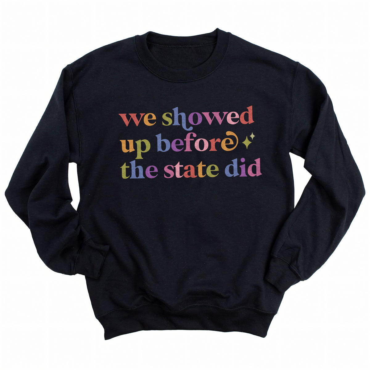 We Showed Up Before the State Did Care & Resist Gildan crewneck sweatshirt in Black