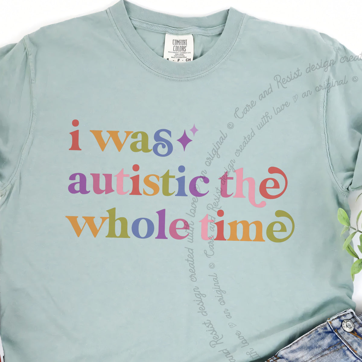 I Was Autistic the Whole Time Care & Resist progressive t-shirt in Bay