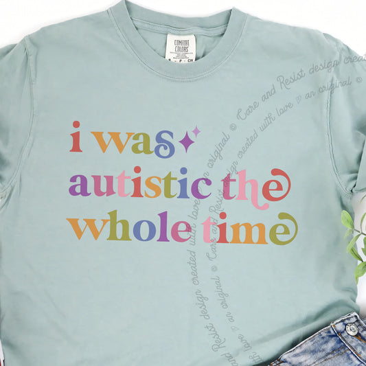 I Was Autistic the Whole Time Care & Resist progressive t-shirt in Bay