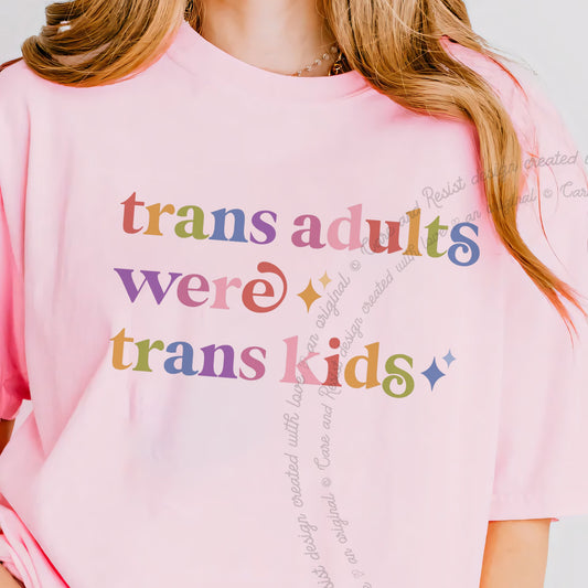 Trans Adults Were Trans Kids Care & Resist progressive t-shirt in Blossom