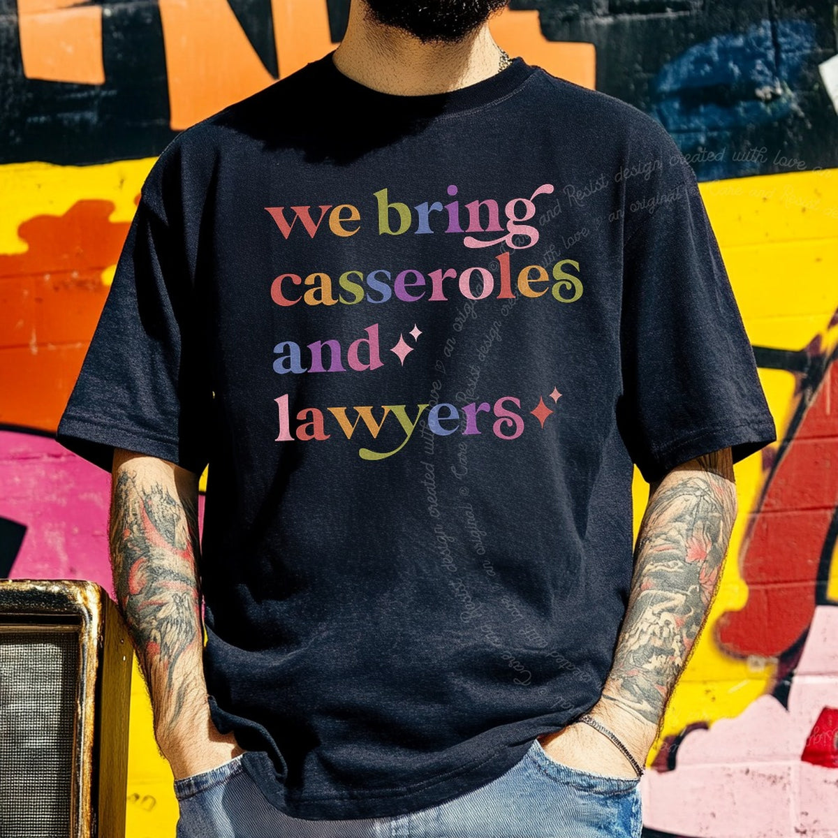 We Bring Casseroles and Lawyers Care & Resist rainbow tee