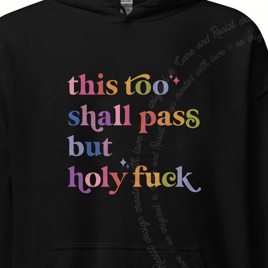 This Too Shall Pass but Holy Fuck Care & Resist Gildan hoodie in Black