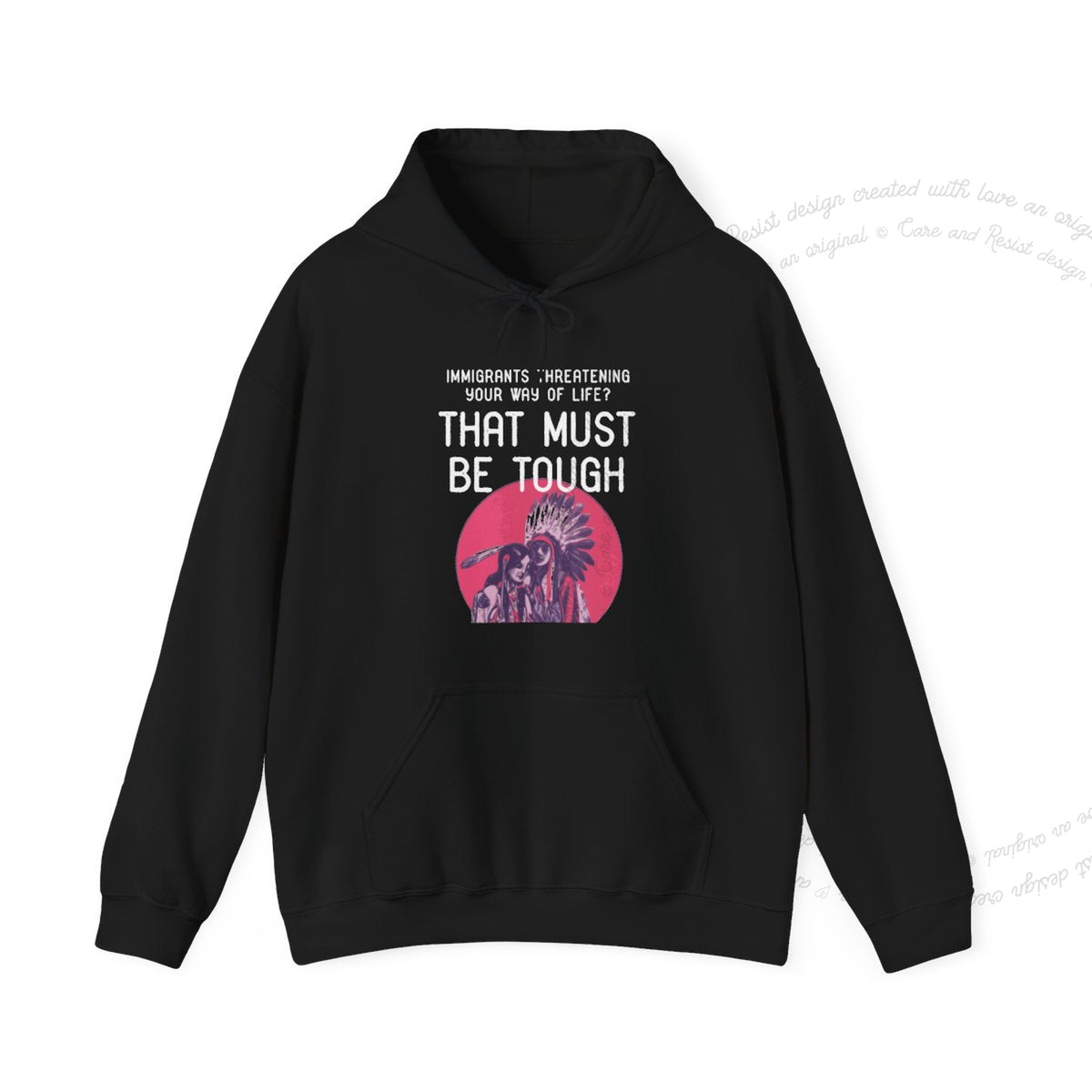 Immigrants Threatening Your Way of Life? That Must Be Tough Care & Resist Gildan hoodie in Sand