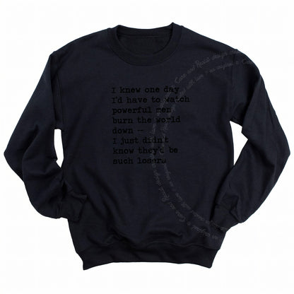 I Knew One Day I'd Have to Watch Powerful Men Burn the World Down, I Just Didn't Know They'd Be Such Losers Care & Resist Gildan crewneck sweatshirt in Black