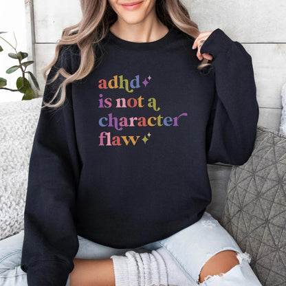 Adhd is not a Character Flaw Care & Resist Gildan crewneck sweatshirt in Black