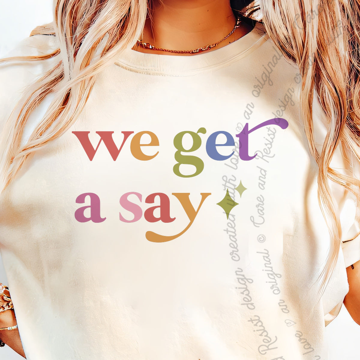 We Get a Say Care & Resist progressive t-shirt in Ivory